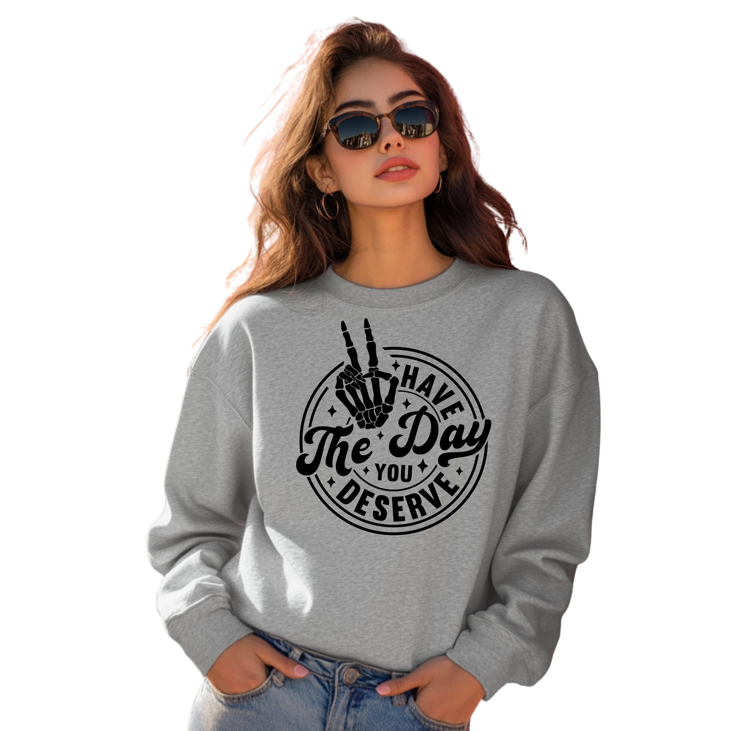 The Day You Deserve Sweatshirt Soft Shade Bold Vibes Crewneck Pullover Sweatshirt