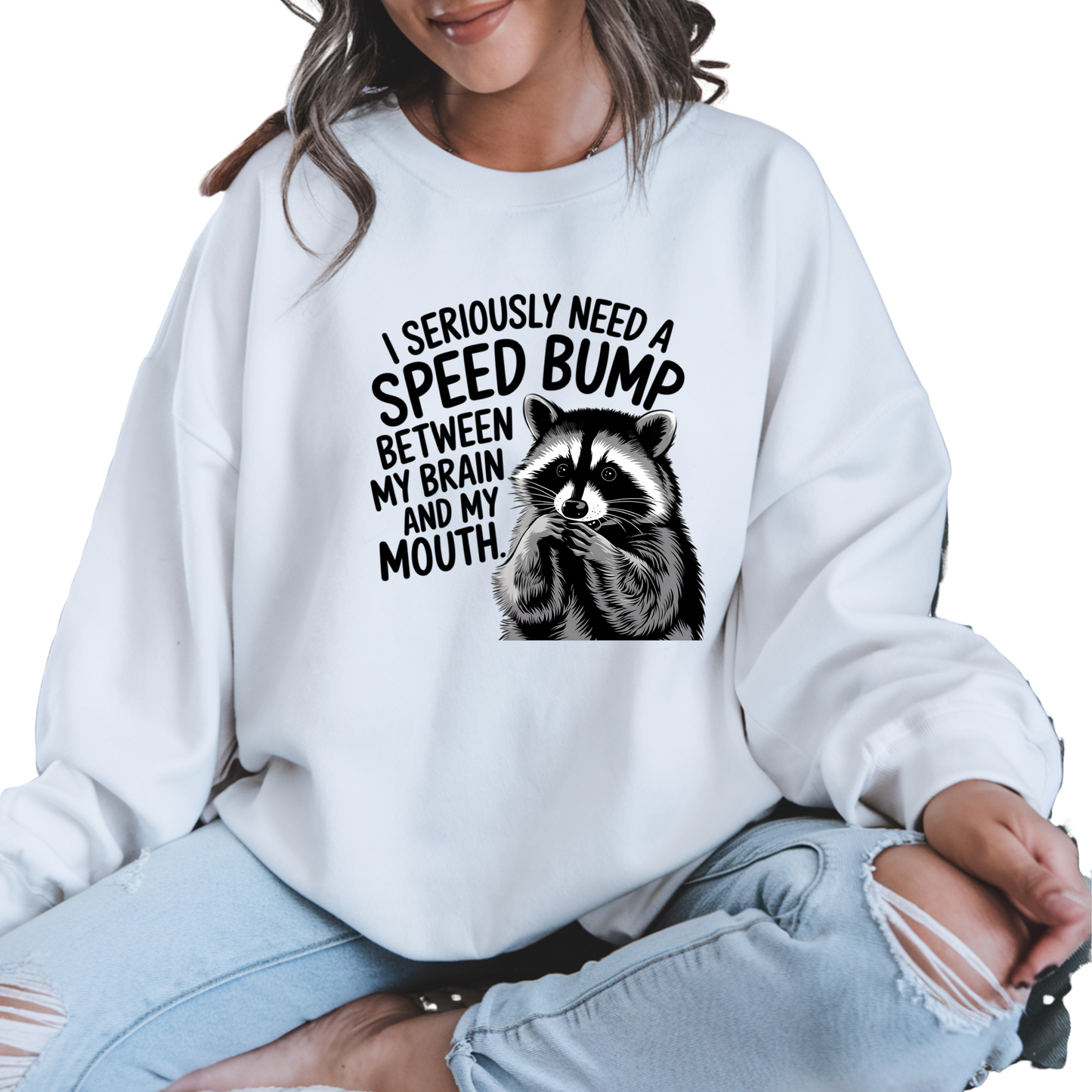 I Seriously Need A Speed Bump Between My Brain and My Mouth Crewneck Pullover Sweatshirt