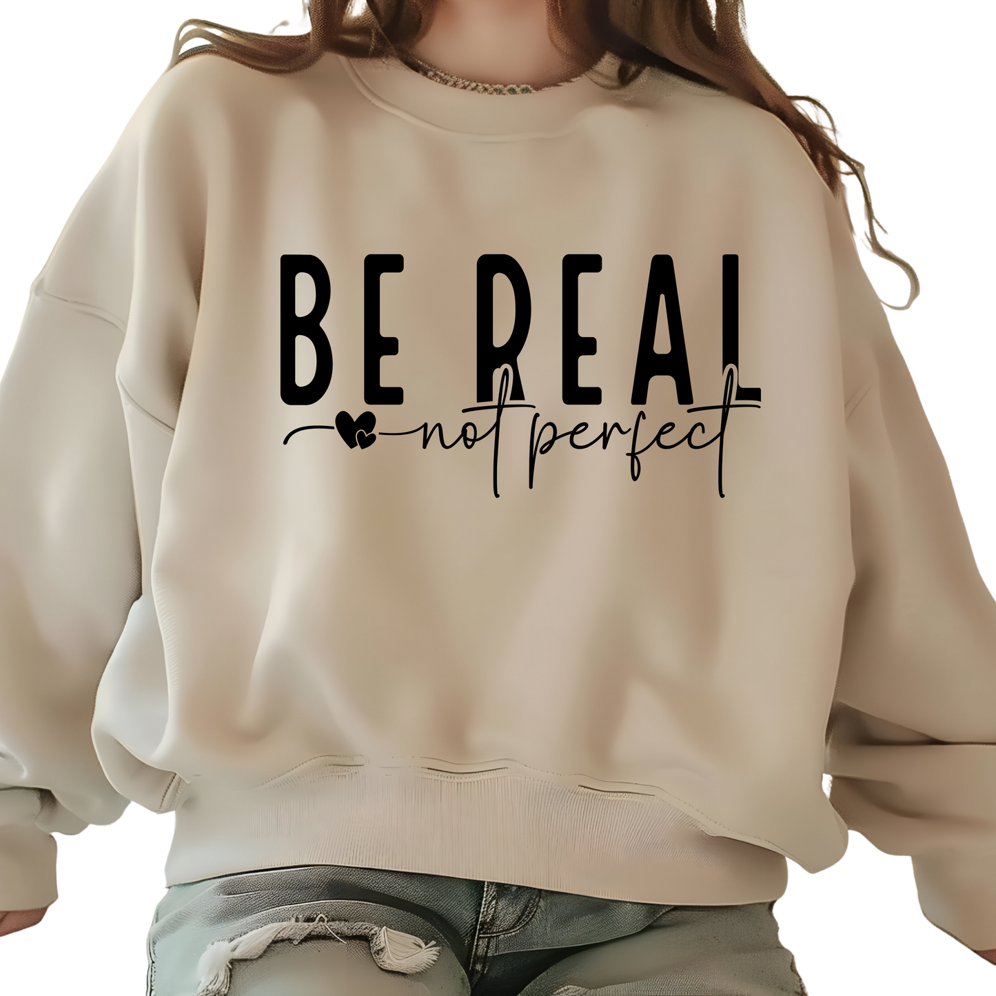 Be Real Not Perfect Inspirational Self-Love Crewneck Pullover Sweatshirt