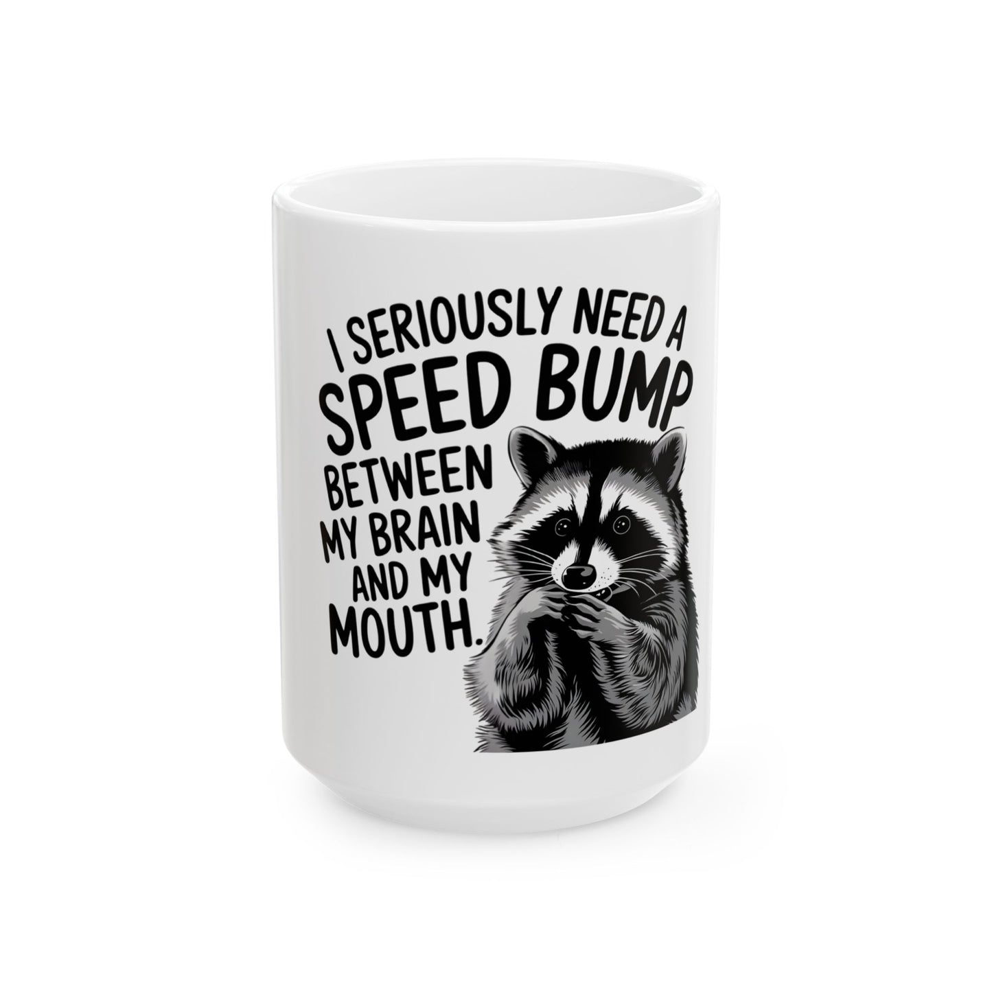 Funny Raccoon I Seriously Need A Speed Bump Between My Brain and My Mouth Mug