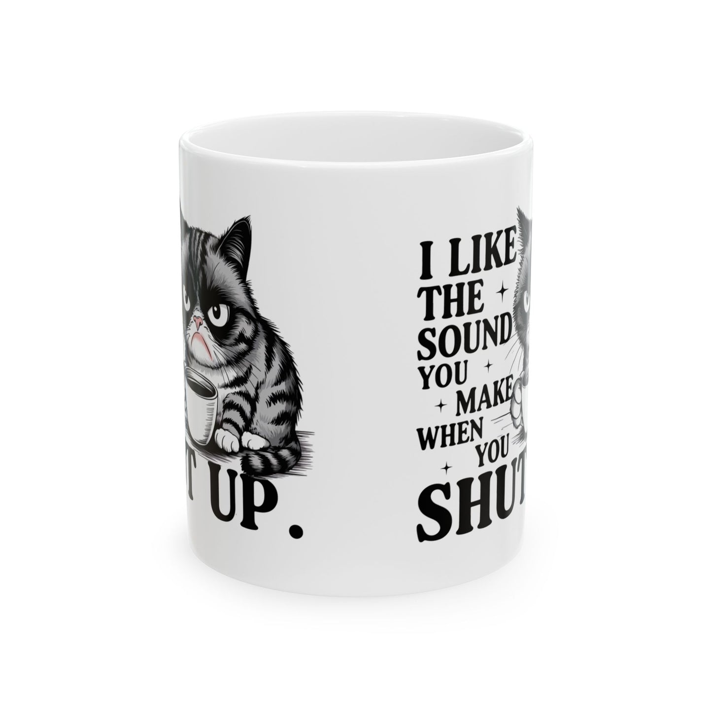Grumpy Catitude  Funny I Like the Sound You Make When You Shut Up Funny Cat Mug
