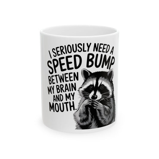 Funny Raccoon I Seriously Need A Speed Bump Between My Brain and My Mouth Mug