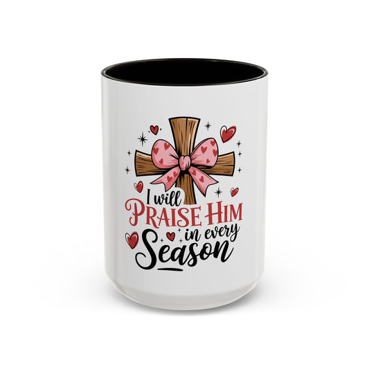 Colorful Inspirational Mug - I Will Praise Him in Every Season Christian