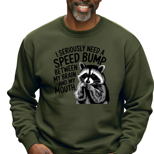 I Seriously Need A Speed Bump Between My Brain and My Mouth Crewneck Pullover Sweatshirt