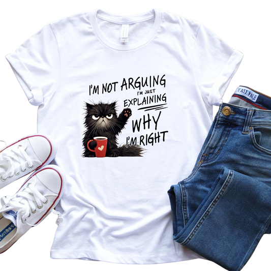 Not Arguing Cat T- Shirt Just Explaining Why I'm Right